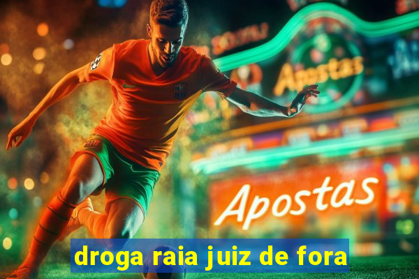 droga raia juiz de fora